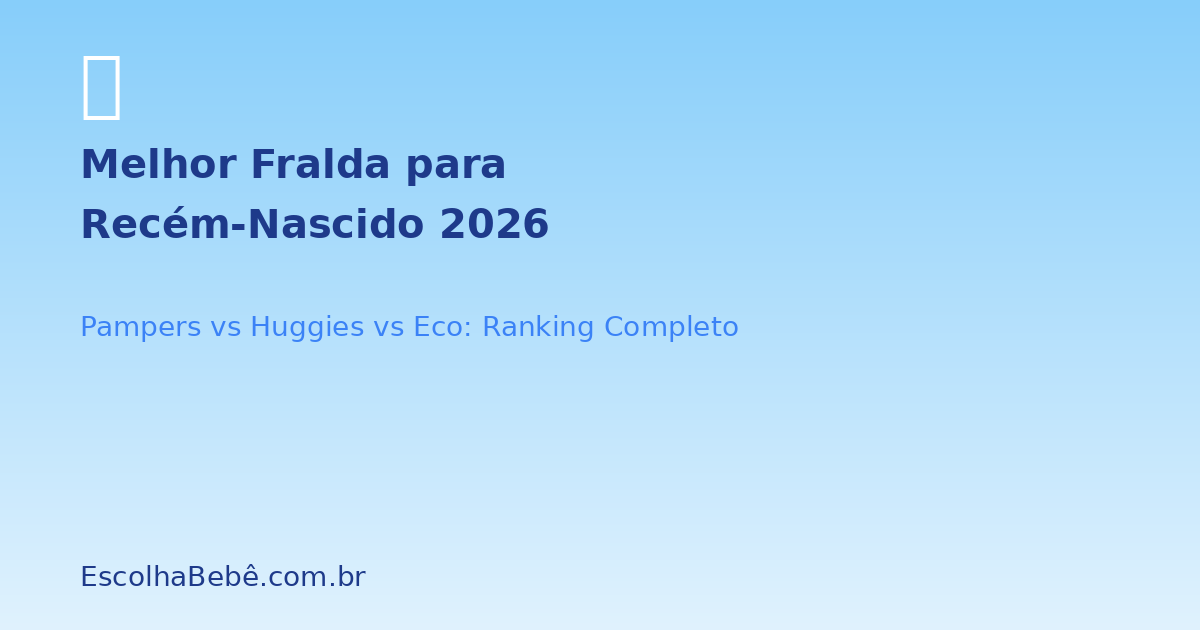 Qual a Melhor Fralda Recém Nascido? Ranking e Teste (2026)